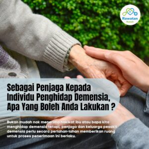 Sebagai Penjaga Kepada Individu Penghidap Demensia, Apa Yang Boleh Anda Lakukan ?