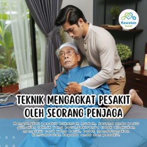 Teknik Mengangkat Pesakit Terlantar Yang Dilakukan Oleh Seorang Penjaga