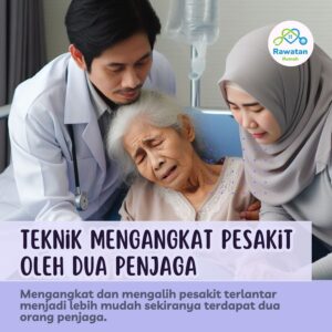 Teknik Mengangkat Pesakit Terlantar Yang Dilakukan Oleh Dua Orang Penjaga