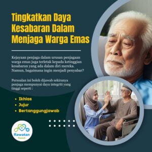 Tingkatkan Daya Kesabaran Dalam Menjaga Warga Emas
