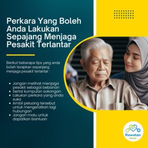 Perkara Yang Boleh Anda Lakukan Sepanjang Menjaga Pesakit Terlantar