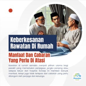 Keberkesanan Rawatan Di Rumah : Manfaat Dan Cabaran Yang Perlu Di Atasi