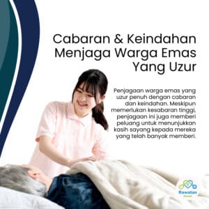 Cabaran Dan Keindahan Menjaga Warga Emas Yang Uzur
