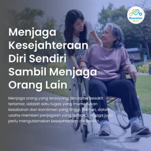 Bagaimana Menjaga Kesejahteraan Diri Sendiri Sambil Menjaga Orang Lain