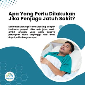 Apa Yang Perlu Dilakukan Jika Penjaga Jatuh Sakit ?