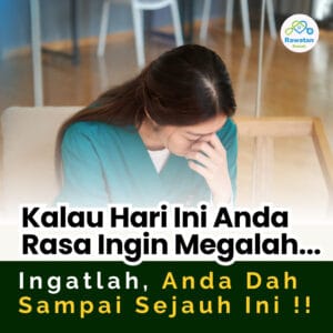 Kalau Hari Ini Anda Rasa Nak Mengalah.. Ingat, Anda Dah Sampai Sejauh Ini