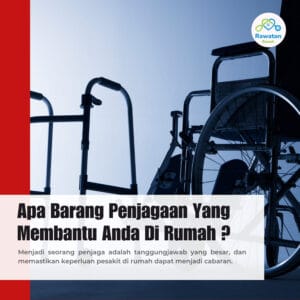 Apa Barang Penjagaan Yang Membantu Anda Di Rumah ?