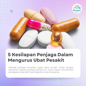 5 Kesilapan Penjaga Dalam Mengurus Ubat Pesakit