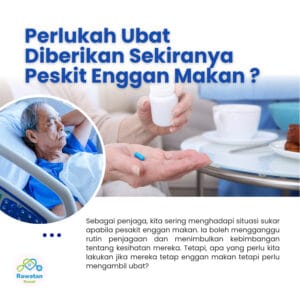 Perlukah Ubat Diberi Bila Pesakit Enggan Makan ?