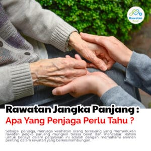 Rawatan Jangka Panjang : Apa Yang Penjaga Perlu Tahu?