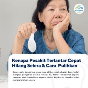 Kenapa Pesakit Terlantar Cepat Hilang Selera & Cara Pulihkannya