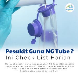 Pesakit Guna NG Tube ? Ini Check List Harian..