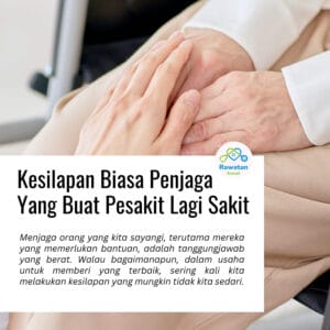 Kesilapan Biasa Penjaga Yang Buat Pesakit Lagi Sakit