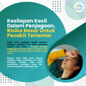 Kesilapan Kecil Dalam Penjagaan, Risiko Besar Untuk Pesakit Terlantar