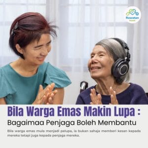 Bila Warga Emas Semakin Pelupa, Bagaimana Penjagaan Boleh Membantu