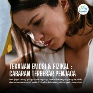 Tekanan Emosi & Fizikal : Cabaran Terbesar Penjaga
