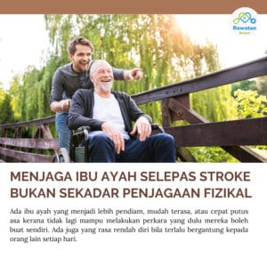 Menjaga Ibu Ayah Selepas Stroke Bukan Sekadar Penjagaan Fizikal
