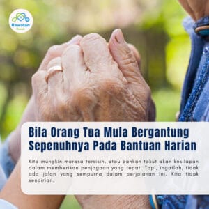 Bila Orang Tua Mula Bergantung Sepenuhnya Pada Bantuan Harian