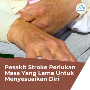 Pesakit Stroke Perlukan Masa Yang Lama Untuk Menyesuaikan Diri