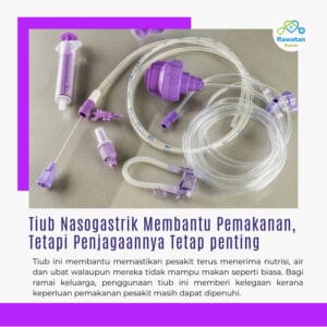 Tiub Nasogastrik Membantu Pemakanan, Tetapi Penjagaannya Tetap Penting