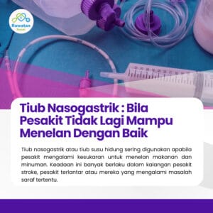 Tiub Nasogastrik : Bila Pesakit Tidak Lagi Mampu Menelan Dengan Baik