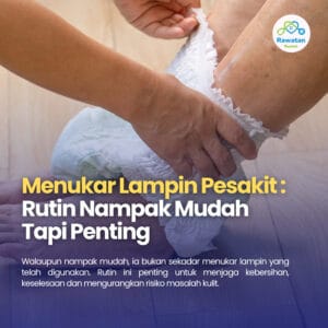 Menukar Lampin Pesakit : Rutin Yang Nampak Mudah Tetapi Penting