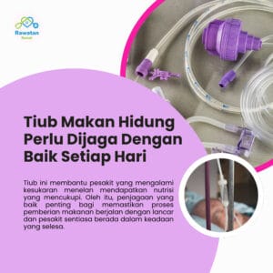 Tiub Makan Hidung Perlu Dijaga Dengan Baik Setiap Hari