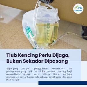Tiub Kencing Perlu Dijaga, Bukan Sekadar Dipasang