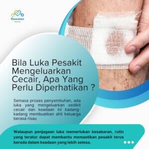 Bila Luka Pesakit Mengeluarkan Cecair, Apa Yang Perlu Diperhatikan ?