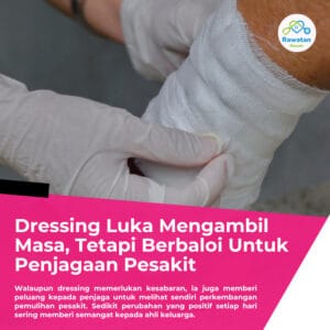 Dressing Luka Mengambil Masa, Tetapi Berbaloi Untuk Penjagaan Pesakit