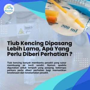Tiub Kencing Dipasang Lebih Lama, Apa Yang Selalu Diberi Perhatian ?